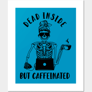 dead inside but caffeinated Posters and Art